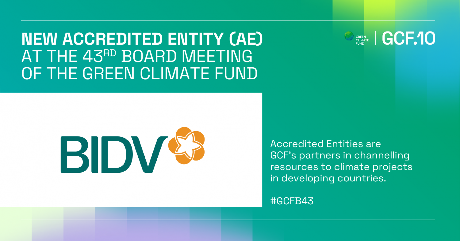 BIDV - Ngân hàng TMCP tại Việt Nam đầu tiên trở thành Tổ chức được công nhận của Quỹ Khí hậu Xanh (GCF) BIDV - Ngân hàng TMCP tại Việt Nam đầu tiên trở thành Tổ chức được công nhận của Quỹ Khí hậu Xanh (GCF)