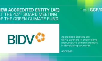 BIDV - Ngân hàng TMCP tại Việt Nam đầu tiên trở thành Tổ chức được công nhận của Quỹ Khí hậu Xanh (GCF)