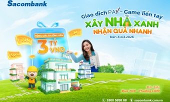 Cùng Sacombank Pay 'xây nhà xanh - nhận quà nhanh' với tổng giá trị lên đến 3 tỷ đồng