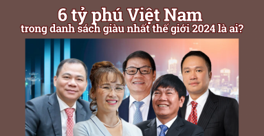 Câu chuyện thứ Hai: 6 tỷ phú Việt Nam trong danh sách giàu nhất thế giới 2024 là ai?