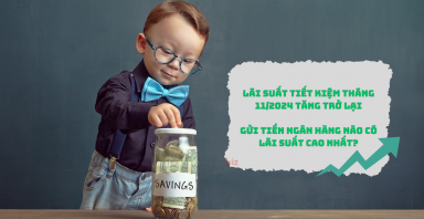 Lãi suất tiết kiệm tháng 11 tăng trở lại, gửi tiền ngân hàng nào có lãi suất cao nhất?