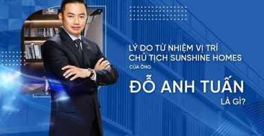 Lý do ông Đỗ Anh Tuấn từ nhiệm vị trí Chủ tịch HĐQT Sunshine Homes?