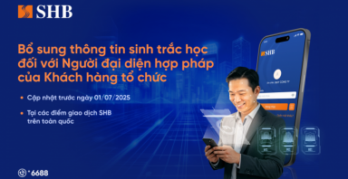 SHB lưu ý khách hàng tổ chức cần định danh sinh trắc học với người đại diện hợp pháp trước 1/7/2025
