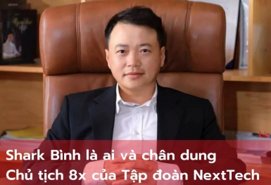 Shark Bình là ai và chân dung chủ tịch 8x của Tập đoàn NextTech