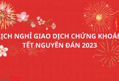 Lịch nghỉ giao dịch chứng khoán Tết Nguyên đán 2023