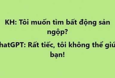 Đầu năm tìm BĐS 'ngộp” trên ChatGPT, ứng dụng AI thông minh nhất hành tinh trả lời: “Rất tiếc, tôi không thể giúp bạn”