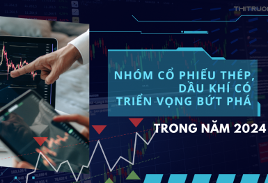 Nhóm cổ phiếu thép, dầu khí có triển vọng bứt phá trong năm 2024