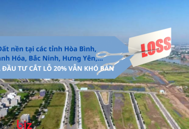 Đất nền tại các tỉnh Hòa Bình, Thanh Hóa, Bắc Ninh, Hưng Yên,… nhà đầu tư cắt lỗ 20% vẫn khó bán