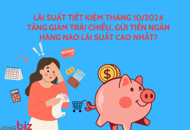 Lãi suất tiết kiệm tháng 10/2024 tăng giảm trái chiều, gửi tiền ngân hàng nào lãi suất cao nhất?