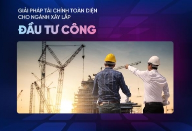 VietinBank ra mắt giải pháp tài chính toàn diện cho nhà thầu xây lắp đầu tư công