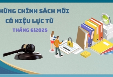Những chính sách nổi bật có hiệu lực từ tháng 6/2025