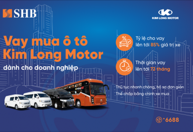 SHB cấp tín dụng đến 85% giá trị xe cho doanh nghiệp mua ô tô từ Kim Long Motor