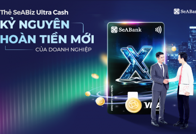 Thẻ SeABiz Ultra Cash của SeABank: “Lợi ích kép” cho doanh nghiệp