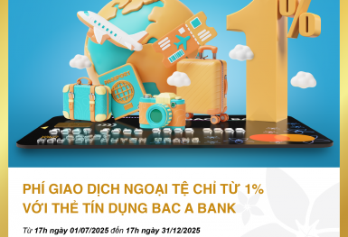 Đặc quyền ưu tiên cho chủ thẻ tín dụng Bac A Bank – Phí giao dịch ngoại tệ chỉ từ 1%
