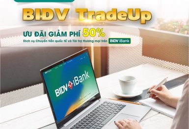 BIDV giảm 50% phí giao dịch tài trợ thương mại và chuyển tiền quốc tế trên iBank