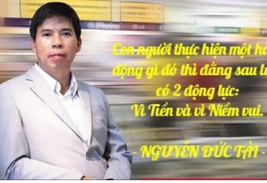 Ông Nguyễn Đức Tài: Con người luôn hành động với 2 động lực là Tiền và Niềm vui! Nếu kết hợp được startup sẽ lớn mạnh, nếu không nhân sự sẽ bỏ đi