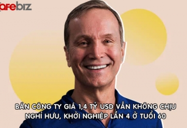 Bán công ty thứ 3 giá 1,4 tỷ USD, doanh nhân nhất quyết không nghỉ hưu, thành lập công ty thứ 4 ở tuổi 60