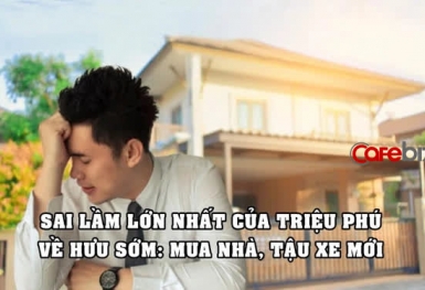 3 sai lầm lớn nhất của triệu phú nghỉ hưu sớm: Mua nhà, mua xe và chi quá nhiều cho đồ tạp hóa