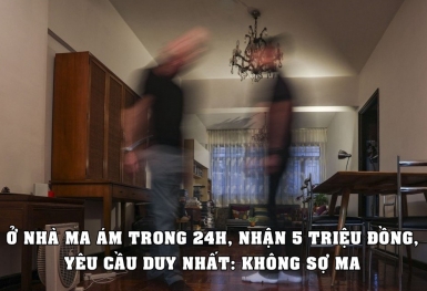 Việc nhẹ lương cao: Ở 24 giờ trong nhà ‘ma ám’, nhận ngay 5 triệu đồng, yêu cầu duy nhất là không sợ ma