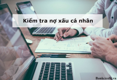 Làm sao kiểm tra mình có bị nợ xấu hay không và điểm tín dụng ra sao?