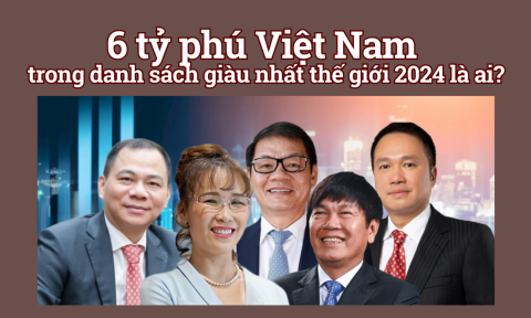 Câu chuyện thứ Hai: 6 tỷ phú Việt Nam trong danh sách giàu nhất thế giới 2024 là ai?