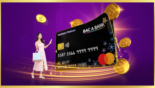 Mở thẻ tín dụng BAC A BANK là có quà - miễn phí thường niên, hoàn tiền 'ngập ví'