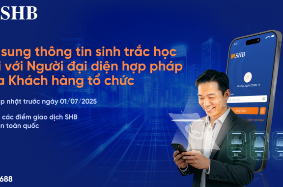 SHB lưu ý khách hàng tổ chức cần định danh sinh trắc học với người đại diện hợp pháp trước 1/7/2025