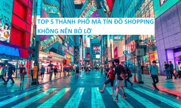 Top 5 thành phố mà các tín đồ shopping không nên bỏ lỡ