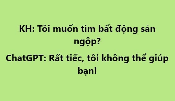 Đầu năm tìm BĐS 'ngộp” trên ChatGPT, ứng dụng AI thông minh nhất hành tinh trả lời: “Rất tiếc, tôi không thể giúp bạn”