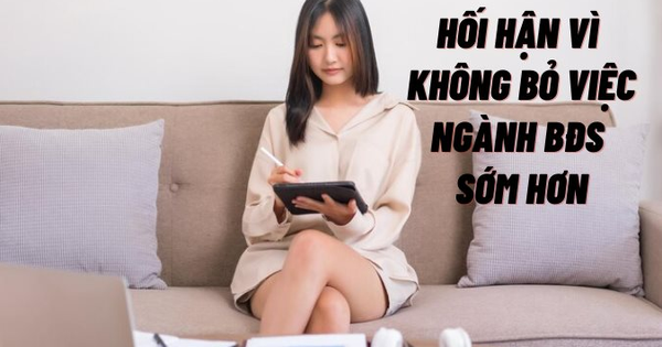 Bỏ ngành BĐS để làm tự do, kiếm cả tỷ đồng/năm, tôi hối hận vì không quyết định nghỉ việc sớm hơn