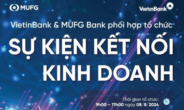 VietinBank và MUFG Bank đồng tổ chức sự kiện Kết nối Kinh doanh toàn cầu 2024