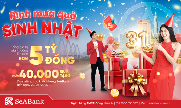 SeABank đón sinh nhật 31: Mưa quà tặng trị giá hơn 5 tỷ đồng tri ân khách hàng