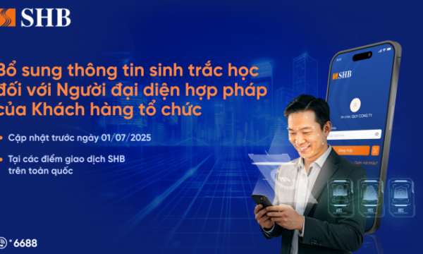 SHB lưu ý khách hàng tổ chức cần định danh sinh trắc học với người đại diện hợp pháp trước 1/7/2025