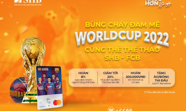 Bùng cháy đam mê World Cup 2022 cùng thẻ thể thao SHB -  FCB Mastercard