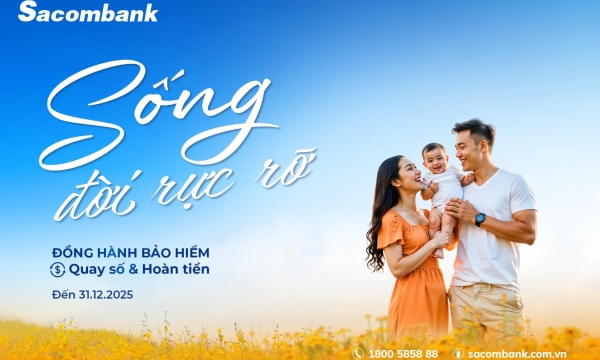 'Sống đời rực rỡ' với ưu đãi về bảo hiểm tại Sacombank