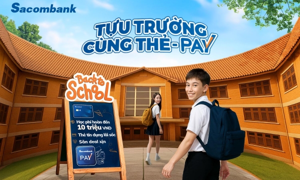 Sacombank tung ưu đãi mùa tựu trường: Hoàn tiền học phí, săn deal siêu hời, quà tặng bùng nổ