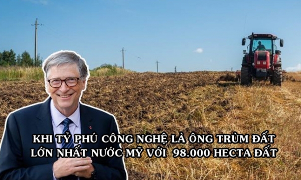 Bill Gates chính là “địa chủ” lớn nhất tại Mỹ: Sở hữu 98.000 hecta đất nông nghiệp, trải dài khắp 18 bang