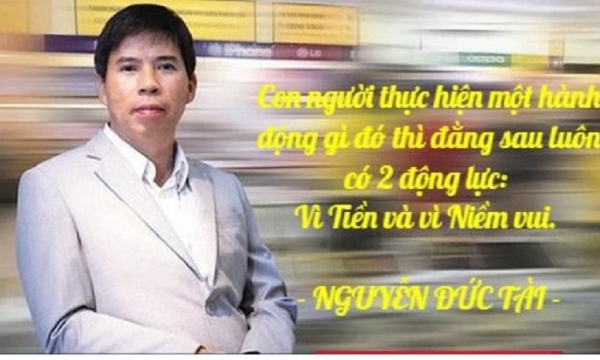 Ông Nguyễn Đức Tài: Con người luôn hành động với 2 động lực là Tiền và Niềm vui! Nếu kết hợp được startup sẽ lớn mạnh, nếu không nhân sự sẽ bỏ đi