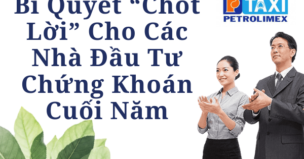 Bí quyết “chốt lời” cho các nhà đầu tư chứng khoán cuối năm