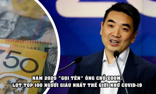 CEO Zoom chính thức lọt top 100 người giàu nhất hành tinh, ‘công đầu’ thuộc về Covid-19