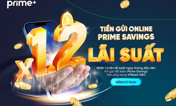 VPBank áp dụng ưu đãi mới cho sản phẩm gửi tiết kiệm có kỳ hạn Prime Savings