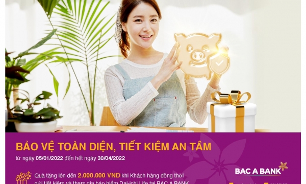 Tới ngay Bac A Bank để được 'bảo vệ toàn diện, tiết kiệm an tâm'