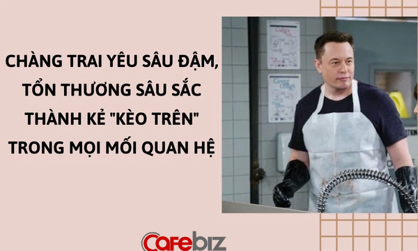 Elon Musk: Ly hôn 3 lần và chưa từng rửa bát mỗi tối, luôn là ‘kèo trên’ trong mọi mối quan hệ vợ chồng, yêu đương