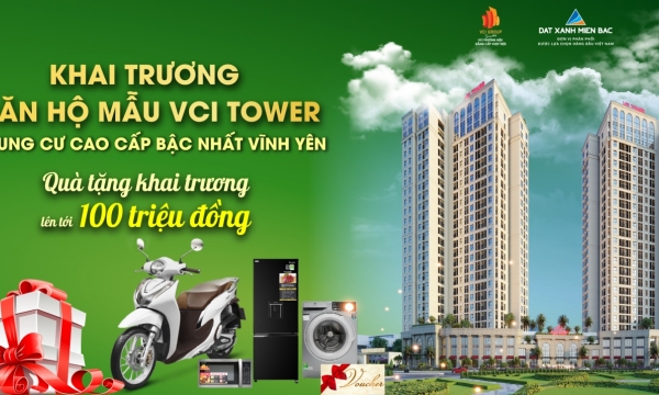 Khai trương căn hộ mẫu VCI Tower Vĩnh Yên: Sản phẩm đẳng cấp điểm sáng đầu tư