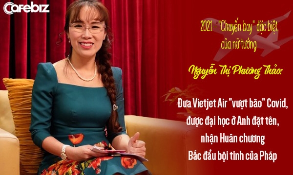 2021 - 'Chuyến bay' đặc biệt của nữ tướng Nguyễn Thị Phương Thảo: Đưa Vietjet Air 'vượt bão' Covid, ký loạt hợp đồng tỷ đô, lập thành tựu vang danh thế giới
