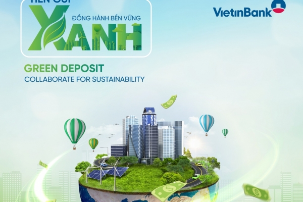 VietinBank thúc đẩy dòng vốn bền vững với sản phẩm Tiền gửi xanh
