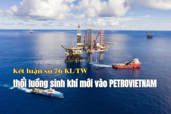 Kết luận số 76-KL/TW thổi luồng sinh khí mới vào PETROVIETNAM