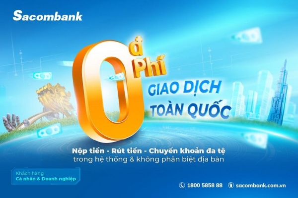 Sacombank miễn phí giao dịch trong hệ thống – Đẩy mạnh số hóa, lan tỏa lợi ích khắp mọi miền
