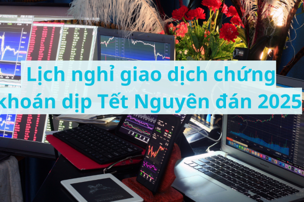 Lịch nghỉ giao dịch chứng khoán dịp Tết Nguyên đán 2025