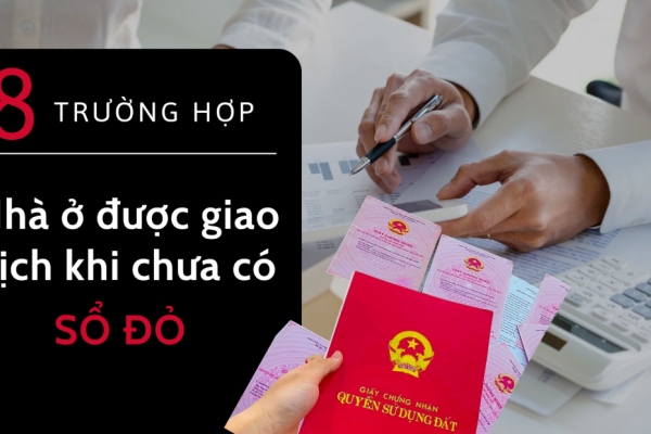 8 trường hợp nhà ở được giao dịch khi chưa có 'sổ đỏ'